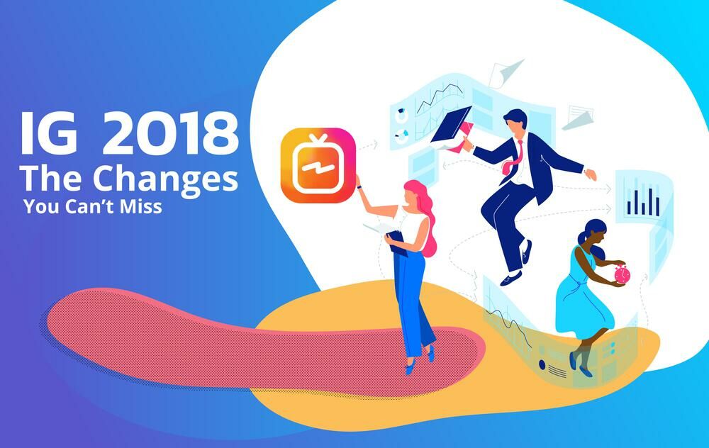 Instagram in 2018:The Big Changes You Need to Know About
